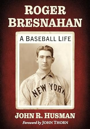 Roger Bresnahan, A Baseball Life, by John R. Husman,  Reviewed by Gary Livacari